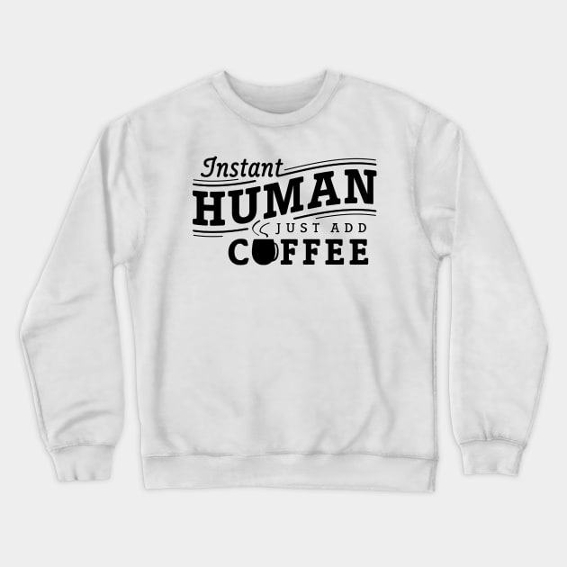 Instant human just add coffee black Crewneck Sweatshirt by Djokolelono